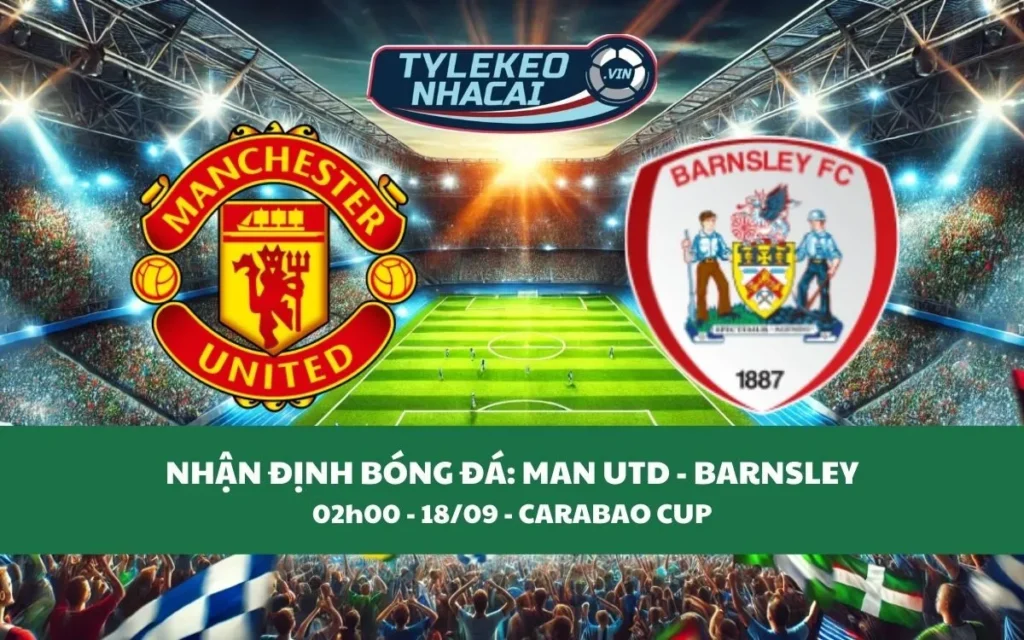 Nhận Định Tip Kèo: Man Utd vs Barnsley 02h00 - 18/09 - Chiến Thắng Không Khó