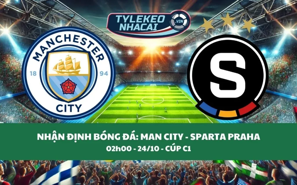 Nhận Định Tip Kèo: Man City vs Sparta Praha 02h00 - 24/10 - Đại Thắng Tại Etihad