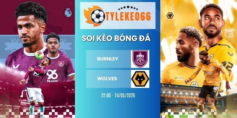 Soi kèo Burnley vs Wolves hôm nay ngày 24/05/2026 - NHA
