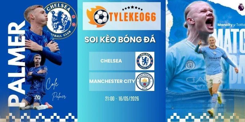 Soi kèo Chelsea vs Manchester City Hôm Nay Ngày 16/05/2026, FA Cup