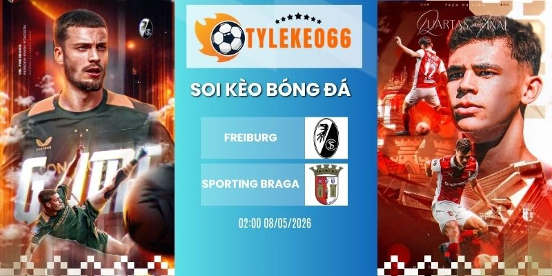 Soi kèo Freiburg vs Sporting Braga - C2, 08/05/2026