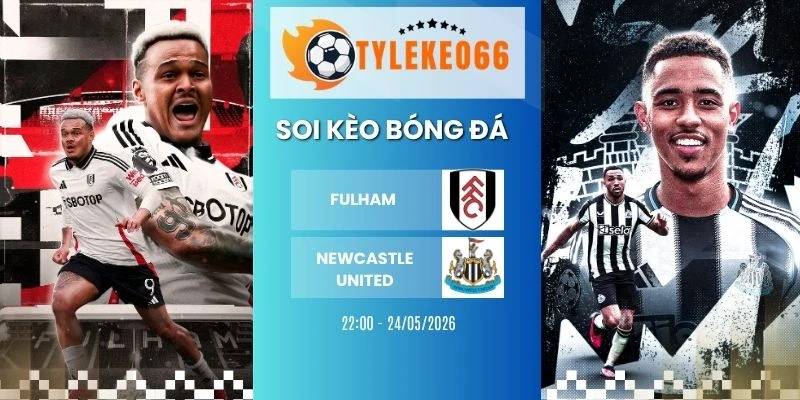 Soi kèo Fulham vs Newcastle United hôm nay ngày 24/05/2026 - NHA