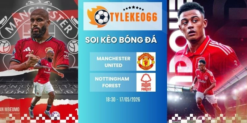 Soi kèo nhà cái Man United vs Nottingham Forest Hôm Nay Ngày 17/05/202, NHA