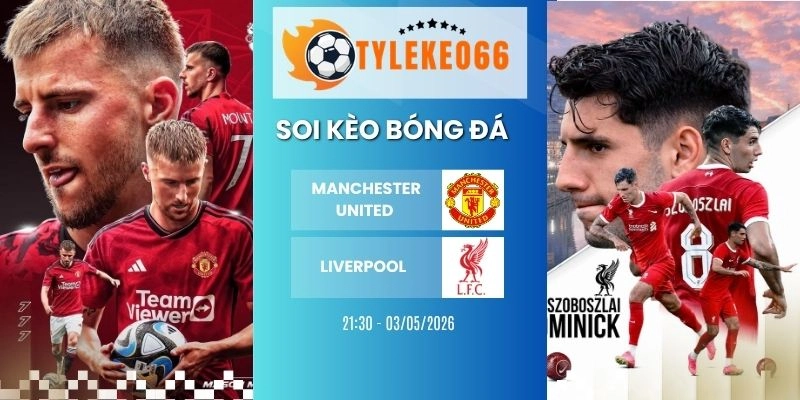 soi kèo nhà cái Manchester United vs Liverpool hôm nay ngày 03/05/2026 - NHA