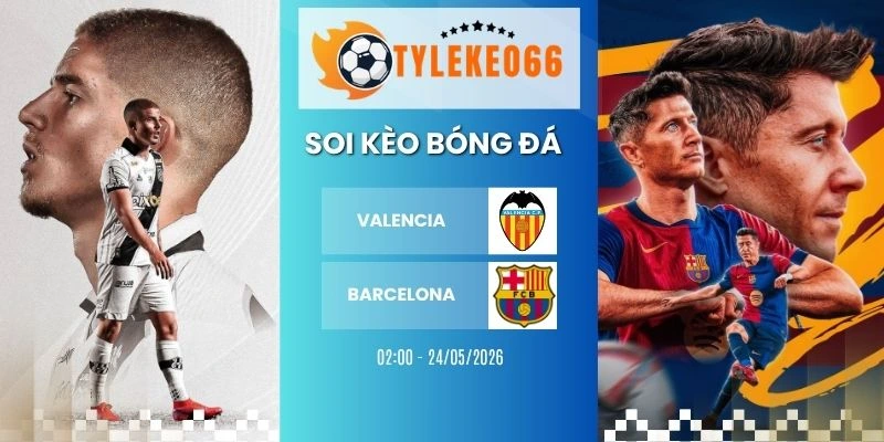 Soi kèo nhà cái Valencia vs Barcelona hôm nay ngày 24/05/2026 - La Liga