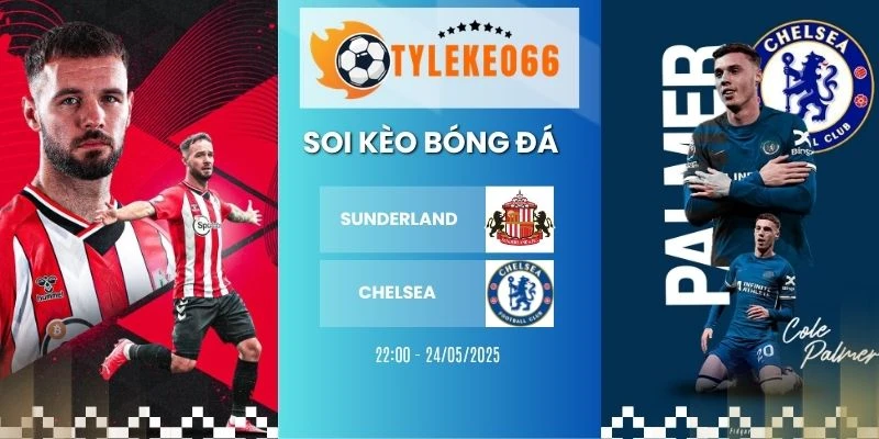 Soi kèo Sunderland vs Chelsea hôm nay ngày 24/05/2026 - NHA