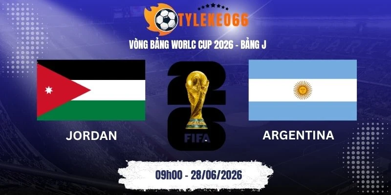 Tỷ lệ kèo nhà cái Jordan vs Argentina - Bảng J World Cup 09h00 28/06/2026